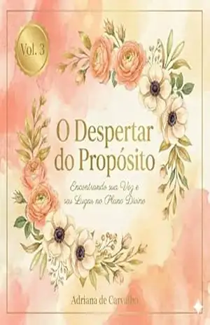 O Despertar do Propósito – Vol. 3: Encontrando sua voz e seu lugar no plano Divino (Trilogia – O Chamado) – Adriana de Carvalho