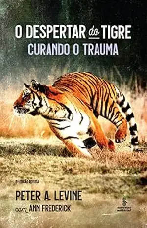 O despertar do tigre: Curando o trauma – Peter A. Levine