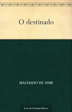 O Destinado – Machado de Assis O Destinado – Machado de Assis
