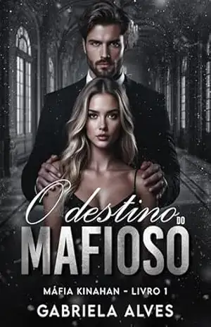 O Destino do Mafioso (Máfia Kinahan Livro 1) – Gabriela Alves