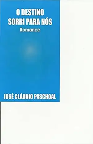 O DESTINO SORRI PARA NÓS – José Claudio Paschoal