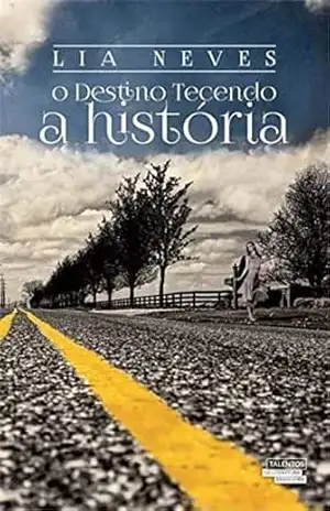 O destino tecendo a história - Lia Neves O destino tecendo a história - Lia Neves