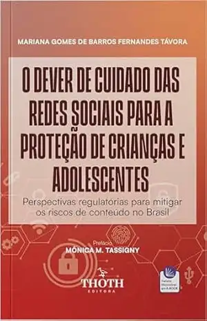 O dever de cuidado das redes sociais para a proteção de crianças e adolescentes: perspectivas regulatórias para mitigar os riscos de conteúdo no Brasil - Mariana Gomes de Barros Fernandes Távora