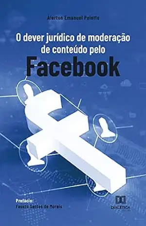 O dever jurídico de moderação de conteúdo pelo Facebook - Álerton Emanuel Poletto
