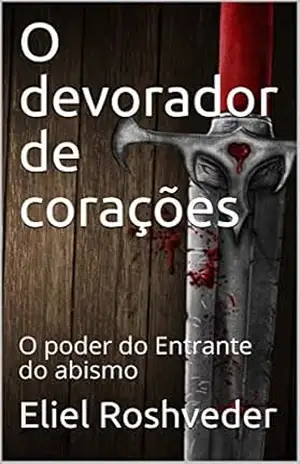O devorador de corações: O poder do Entrante do abismo (SÉRIE DE SUSPENSE E TERROR Livro 42) – Eliel Roshveder