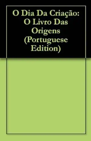 O Dia Da Criação: O Livro Das Origens – Stella Freitas-Grisam O Dia Da Criação: O Livro Das Origens – Stella Freitas-Grisam