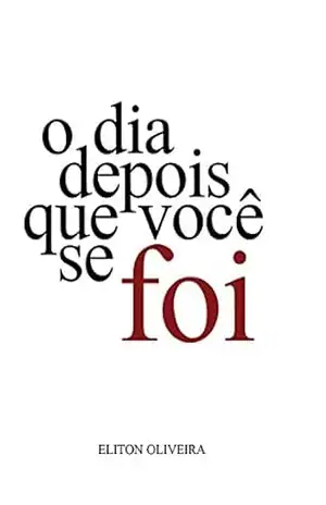 O Dia Depois Que Você Se Foi – Eliton Oliveira O Dia Depois Que Você Se Foi – Eliton Oliveira