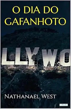 O DIA DO GAFANHOTO – Nathanael West – Nathanael West