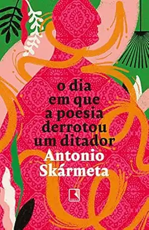 O dia em que a poesia derrotou um ditador – Antonio Skármeta