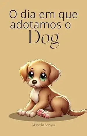 O dia em que adotamos o Dog (MB Infantil Livro 6) – Marcelo  Borges