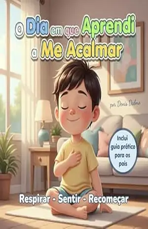 Capa do livro O Dia em que Aprendi a Me Acalmar: Respirar . Sentir . Recomeçar - Denis  Dalmo