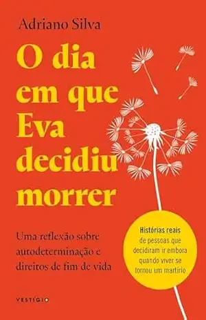 O dia em que Eva decidiu morrer: Uma reflexão sobre autodeterminação e direitos de fim de vida – Adriano Silva