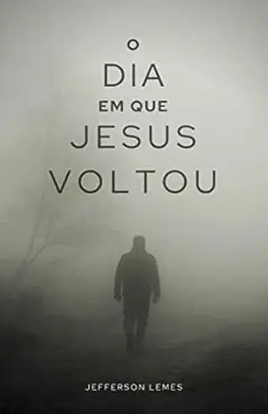 O Dia em que Jesus Voltou – Jefferson Lemes