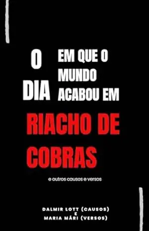 Capa do livro O dia em que o mundo acabou em Riacho de Cobras: e outros causos e versos - Dalmir Lott