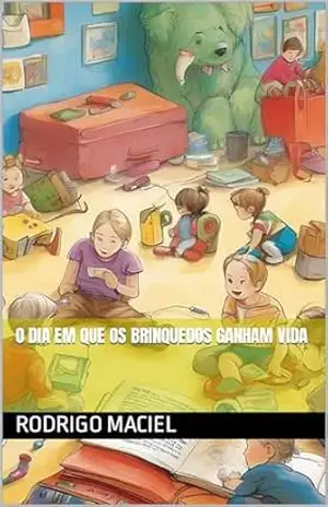 Capa do livro O dia em que os brinquedos ganham vida - Rodrigo  Maciel
