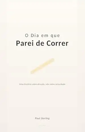 Capa do livro O Dia em que Parei de Correr: Uma história sobre direção — não sobre velocidade (Sparks Livro 1) - Paul Sterling
