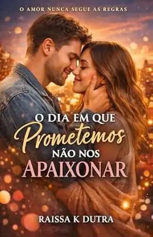O Dia em que Prometemos Não Nos Apaixonar: Uma Promessa De Amor – Raissa K Dutra O Dia em que Prometemos Não Nos Apaixonar: Uma Promessa De Amor – Raissa K Dutra