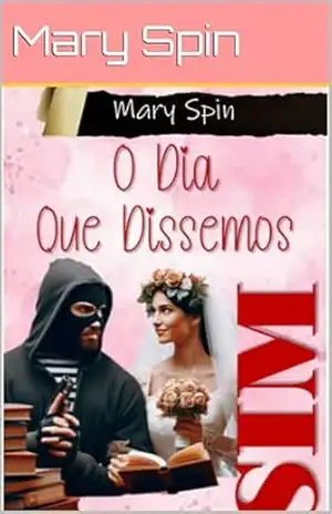O DIA QUE DISSEMOS SIM: Como Um Sim Mudou Nossas Vidas – Mary Spin O DIA QUE DISSEMOS SIM: Como Um Sim Mudou Nossas Vidas – Mary Spin