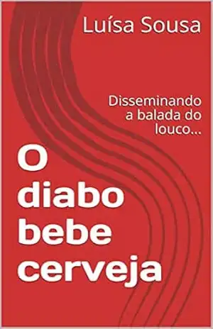 O diabo bebe cerveja: Disseminando a balada do louco… – Luísa Sousa O diabo bebe cerveja: Disseminando a balada do louco… – Luísa Sousa