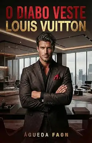 O DIABO VESTE LOUIS VUITTON: Um homem que não aceita limites. Uma mulher que não sabe recuar. – ÁGUEDA FAON