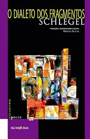 O dialeto dos fragmentos – Friedrich Schlegel O dialeto dos fragmentos – Friedrich Schlegel