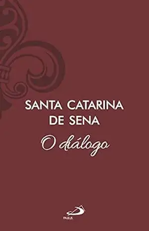 O diálogo – Vol 11 (Clássicos do Cristianismo) – Catarina de Sena