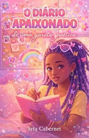 O Diário Apaixonado de Uma Garota Poética: Poemas da adolescência de Srta Cabernet – Srta Cabernet
