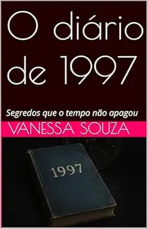 O diário de 1997: Segredos que o tempo não apagou – vanessa souza