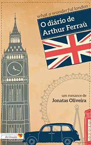 Baixar O Diário de Arthur Ferraù: What a Wonderful London pdf, epub, mobi, eBook
