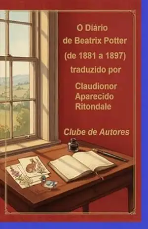 O Diário De Beatrix Potter (de 1881 A 1897) – Claudionor Aparecido Ritondale