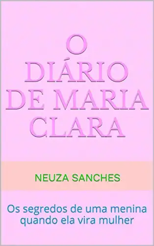 Baixar O Diário de Maria Clara: Os segredos de uma menina quando ela vira mulher pdf, epub, mobi, eBook