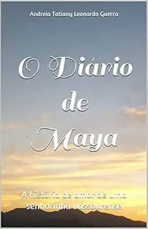 Capa do livro O Diário de Maya: A história de amor de uma senhorinha vassourense - Andreia Tatiany Leonardo Guerra