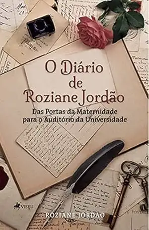 Capa do livro O diário de Roziane Jordão: Das Portas da Maternidade para o Auditório da Universidade - Roziane Jordão