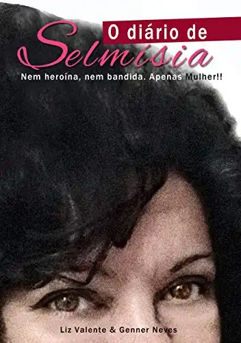 Baixar O Diário de Selmísia: Nem heroína, nem bandida. Apenas Mulher!!! pdf, epub, mobi, eBook