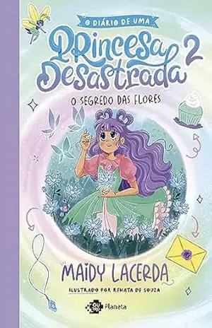 Capa do livro O diário de uma princesa desastrada 2: O segredo das flores - Maidy Lacerda