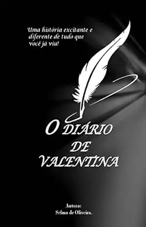 O Diàrio de Valentina: Uma história excitante e diferente de tudo que você já viu! – Selma  Oliveira.