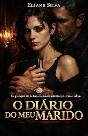 Capa do livro O DIÁRIO DO MEU MARIDO: Ele planejou me destruir. Eu escolhi o irmão que ele mais odeia. (DIÁRIOS Livro 1) - Eliane Silva