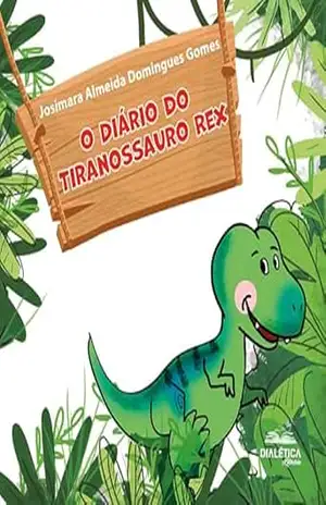 O Diário do Tiranossauro Rex – Josimara Almeida Domingues Gomes