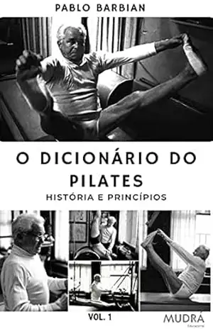 Capa do livro O dicionário do Pilates: História e Princípios - Pablo  Barbian