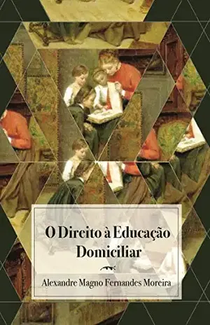 O direito à educação domiciliar – Alexandre Magno Fernandes Moreira
