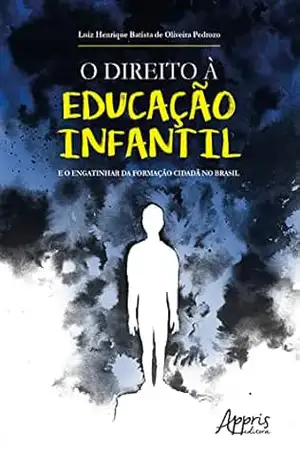 O Direito à Educação Infantil e o Engatinhar da Formação Cidadã no Brasil – Luiz Henrique Batista de Oliveira Pedrozo O Direito à Educação Infantil e o Engatinhar da Formação Cidadã no Brasil – Luiz Henrique Batista de Oliveira Pedrozo