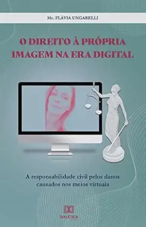 Capa do livro O direito à própria imagem na era digital: a responsabilidade civil pelos danos causados nos meios virtuais - Flávia Ungarelli