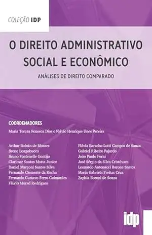 O Direito Administrativo Social e Econômico: Análises de direito comparado (IDP) – Maria Tereza Fonseca Dias