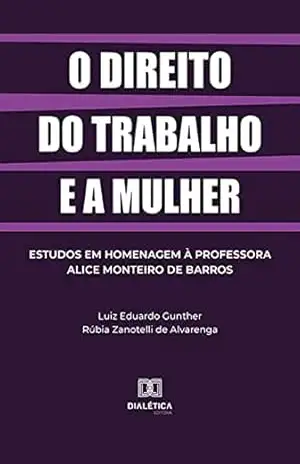 O direito do trabalho e a mulher – Luiz Eduardo Gunther