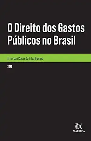 Capa do livro O Direito dos Gastos Públicos no Brasil (Monografias) - Emerson Cesar da Silva Gomes