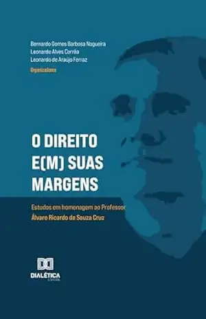 O Direito e(m) suas margens: estudos em homenagem ao Professor Álvaro Ricardo de Souza Cruz – Volume 1 – Vitor Medrado O Direito e(m) suas margens: estudos em homenagem ao Professor Álvaro Ricardo de Souza Cruz – Volume 1 – Vitor Medrado