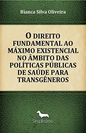 Capa do livro O direito fundamental ao máximo existencial: no âmbito das políticas públicas de saúde para transgêneros - Bianca Silva Oliveira