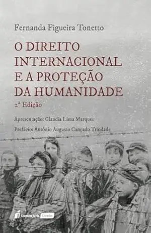 O Direito Internacional e a Proteção da Humanidade – 2 Ed – Fernanda Figueira Tonetto Braga O Direito Internacional e a Proteção da Humanidade – 2 Ed – Fernanda Figueira Tonetto Braga