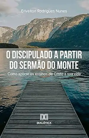 Capa do livro O Discipulado a partir do Sermão do Monte: como aplicar os ensinos de Cristo à sua vida - Erivelton Rodrigues Nunes