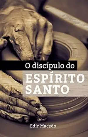 O Discípulo do Espirito Santo – Edir Macedo